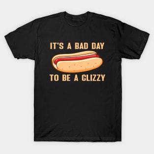 IT'S A Bad Day To Be A Glizzy T-Shirt